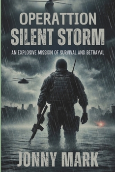 OPERATION SILENT STORM: An Explosive Mission of Survival and Betrayal