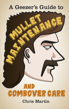 Hardcover A Geezer's Guide to Mullet Maintenance and Combover Care Book