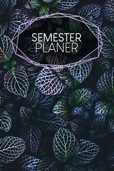 Semesterplaner: Studienplaner f�r Studenten und Sch�ler - mit Stundenplan - A5 - 120 Seiten - f�r 4 Semester - Geschenk f�r Studienstart - Jede Seite eine Woche - Motiv: Bl�tter