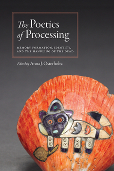 Hardcover The Poetics of Processing: Memory Formation, Identity, and the Handling of the Dead Book