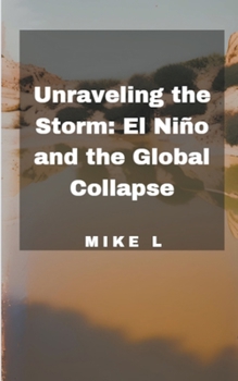 Paperback Unraveling the Storm: El Niño and the Global Collapse Book