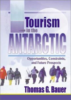 Paperback Tourism in the Antarctic: Opportunities, Constraints, and Future Prospects Book