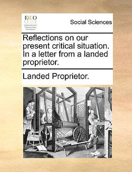 Paperback Reflections on Our Present Critical Situation. in a Letter from a Landed Proprietor. Book
