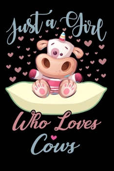 Paperback Just A Girl Who Loves Cows Notebook: Cute Cows Lined Journal - Notebook Or Notepad For Kids and Women - Cute Cows Lovers Gift For Girls (Lined, 6" x 9 Book