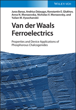Hardcover Van Der Waals Ferroelectrics: Properties and Device Applications of Phosphorous Chalcogenides Book