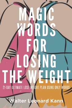 Paperback Magic Words for Losing the Weight: 21-Day Ultimate Lose Weight Plan Using Only Words Book