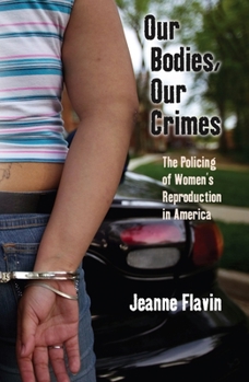 Hardcover Our Bodies, Our Crimes: The Policing of Women's Reproduction in America Book