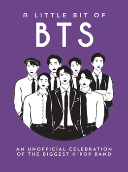 A Little Bit of Bts: An Unofficial Celebration of the World's Biggest Boy Band