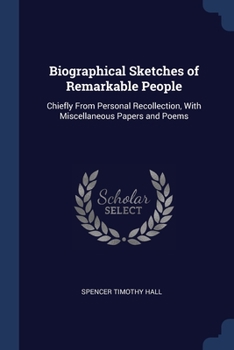 Paperback Biographical Sketches of Remarkable People: Chiefly From Personal Recollection, With Miscellaneous Papers and Poems Book