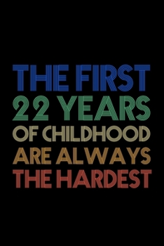 The First 22 Years Of Childhood Are Always The Hardest: Lined Journal Notebook For Men and Women Who Are 22 Years Old, 22th Birthday Gift, Funny Vintage Retro Style Birthday Gift Notebook.