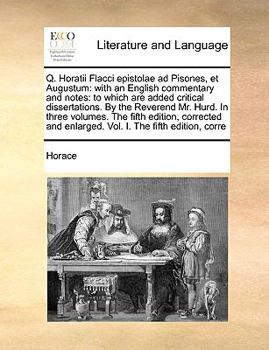 Paperback Q. Horatii Flacci epistolae ad Pisones, et Augustum: with an English commentary and notes: to which are added critical dissertations. By the Reverend [Latin] Book