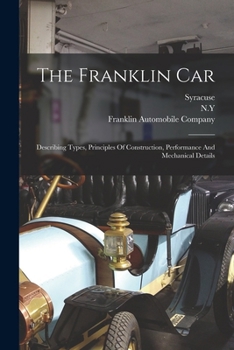 Paperback The Franklin Car: Describing Types, Principles Of Construction, Performance And Mechanical Details Book