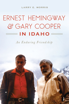 Paperback Ernest Hemingway & Gary Cooper in Idaho: An Enduring Friendship Book