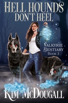 Hell Hounds Don't Heel: A Paranormal Suspense Novel with a Touch of Romance (Valkyrie Bestiary Book 3) - Book #3 of the Valkyrie Bestiary