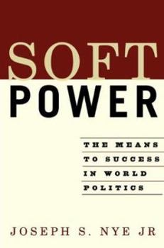 Hardcover Soft Power: The Means to Success in World Politics Book