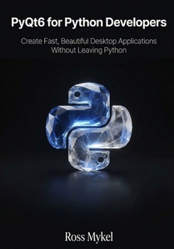 Paperback PyQt6 for Python Developers: Create Fast, Beautiful Desktop Applications Without Leaving Python Book