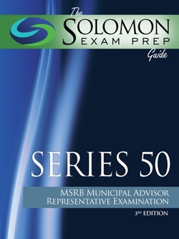 Paperback The Solomon Exam Prep Guide: Series 50 - MSRB Municipal Advisor Representative Examination Book