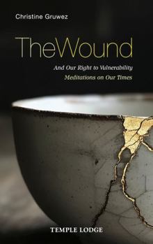 Paperback The Wound: And Our Right to Vulnerability Meditations on Our Times Book