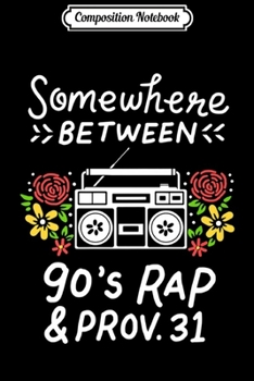 Composition Notebook: Somerwhere between 90s Rap & Prov 31 Premium  Journal/Notebook Blank Lined Ruled 6x9 100 Pages