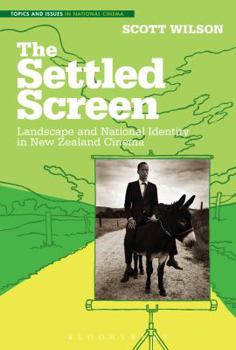 Hardcover The Settled Screen: Landscape and National Identity in New Zealand Cinema Book