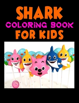 Shark Coloring Book For kids: Cute Shark Coloring Books for Girls Boys Kids and Anyone Who Loves Baby Shark