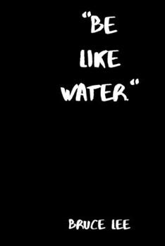 Paperback Be Like Water: Bruce Lee Journal: 6x9 Inch 100 pages Journal/Notebook: Inspiring quote by Bruce Lee: Energy, Motivational, Success, I Book