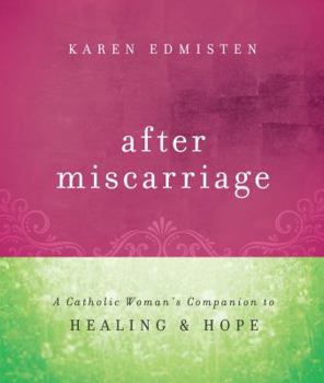 Paperback After Miscarriage: A Catholic Woman's Companion to Healing & Hope Book