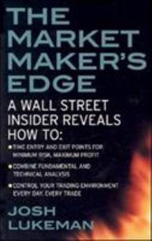 Paperback The Market Maker's Edge: A Wall Street Insider Reveals How To: Time Entry and Exit Points for Minimum Risk, Maximum Profit; Combine Fundamental and Te Book