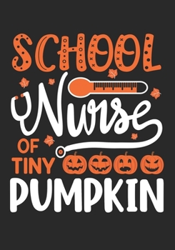 Paperback School Nurse Of Tiny Pumpkins: Halloween School Nurse Journal/Cute Pumpkin Of The Nurse/School Nurse Graduation Journal/Nurse Practitioner/Blank Line Book