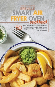 Hardcover Breville Smart Air Fryer Oven Cookbook: 50 Most Wanted And Easy To Make Recipes For Everyone, From Beginners To Advanced Users, On A Budget Book