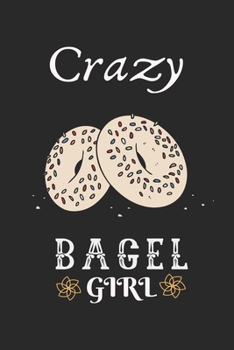 Paperback Crazy Bagel Girl: Best Gift for Bagel Lovers, 6x9 inch 100 Pages Christmas & Birthday Gift / Journal / Notebook / Diary Book