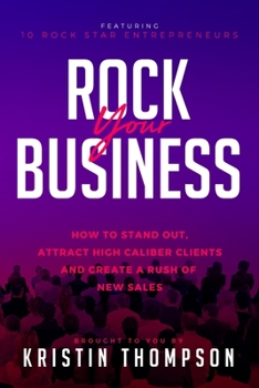 Paperback Rock Your Business: How to Stand Out, Attract High Caliber Clients, and Create a Rush of New Sales Book