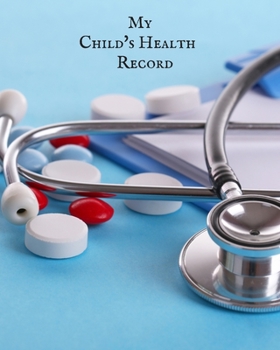 My child’s Health Record: Child’s Medical History To do Book , Baby ‘s Health keepsake  Register & Information Record Log, Treatment Activities ... and Healthy Development  Reference Book