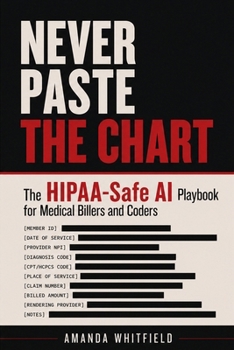 Paperback Never Paste the Chart: The HIPAA-Safe AI Playbook for Medical Billers and Coders Book