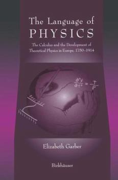 Paperback The Language of Physics: The Calculus and the Development of Theoretical Physics in Europe, 1750-1914 Book