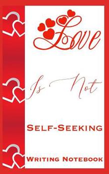 Love Is Not Self-Seeking Writing Notebook