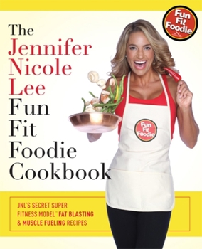 Hardcover The Jennifer Nicole Lee Fun Fit Foodie Cookbook: Jnl's Secret Super Fitness Model Fat Blasting & Muscle Fueling Recipes Book