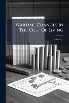 Paperback Wartime Changes In The Cost Of Living; Volume 17 Book