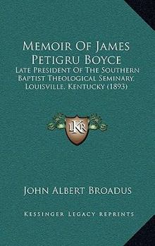 Hardcover Memoir Of James Petigru Boyce: Late President Of The Southern Baptist Theological Seminary, Louisville, Kentucky (1893) Book