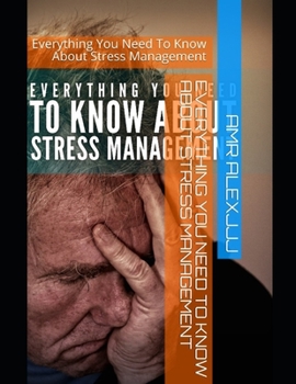 Paperback Everything You Need To Know About Stress Management: Everything You Need To Know About Stress Management Book