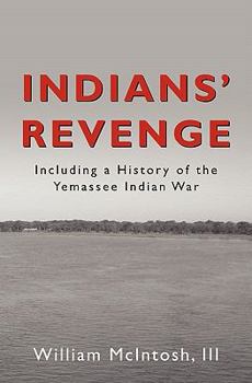 Indians' Revenge: including a History of the Yemassee Indian War 1715 - 1728