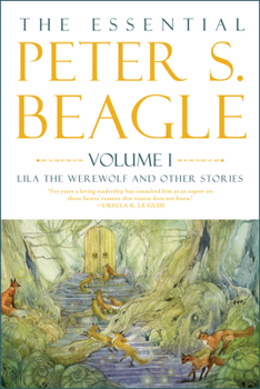 Hardcover The Essential Peter S. Beagle, Volume 1: Lila the Werewolf and Other Stories Book