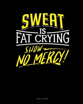Paperback Sweat Is Fat Crying Show No Mercy: Menu Planner Book