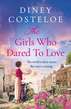 The Girls Who Dared to Love: Coming Soon for 2024, a Brand-New Captivating Historical Fiction Story of Pre-War London by Bestselling Author Diney Cost