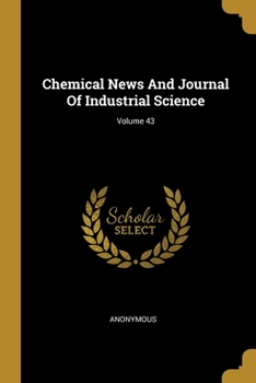 Paperback Chemical News And Journal Of Industrial Science; Volume 43 Book