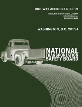 Highway Accident Report: School Bus Run-Off-Bridge Accident Omaha, Nebraska, October 13, 2001