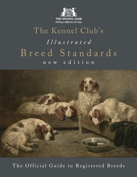 Hardcover The Kennel Club's Illustrated Breed Standards: The Official Guide to Registered Breeds Book