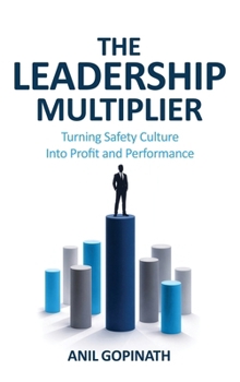 The Leadership Multiplier: Turning Safety Culture Into Profit and Performance
