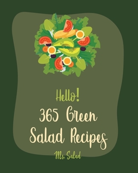Paperback Hello! 365 Green Salad Recipes: Best Green Salad Cookbook Ever For Beginners [Book 1] Book