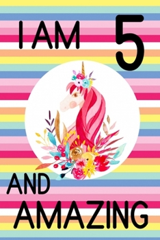 I am 5 and Amazing: 5th Birthday Journal for Girls | Unicorn Lover Gift | Alternative to Card | Unicorn Face Notebook